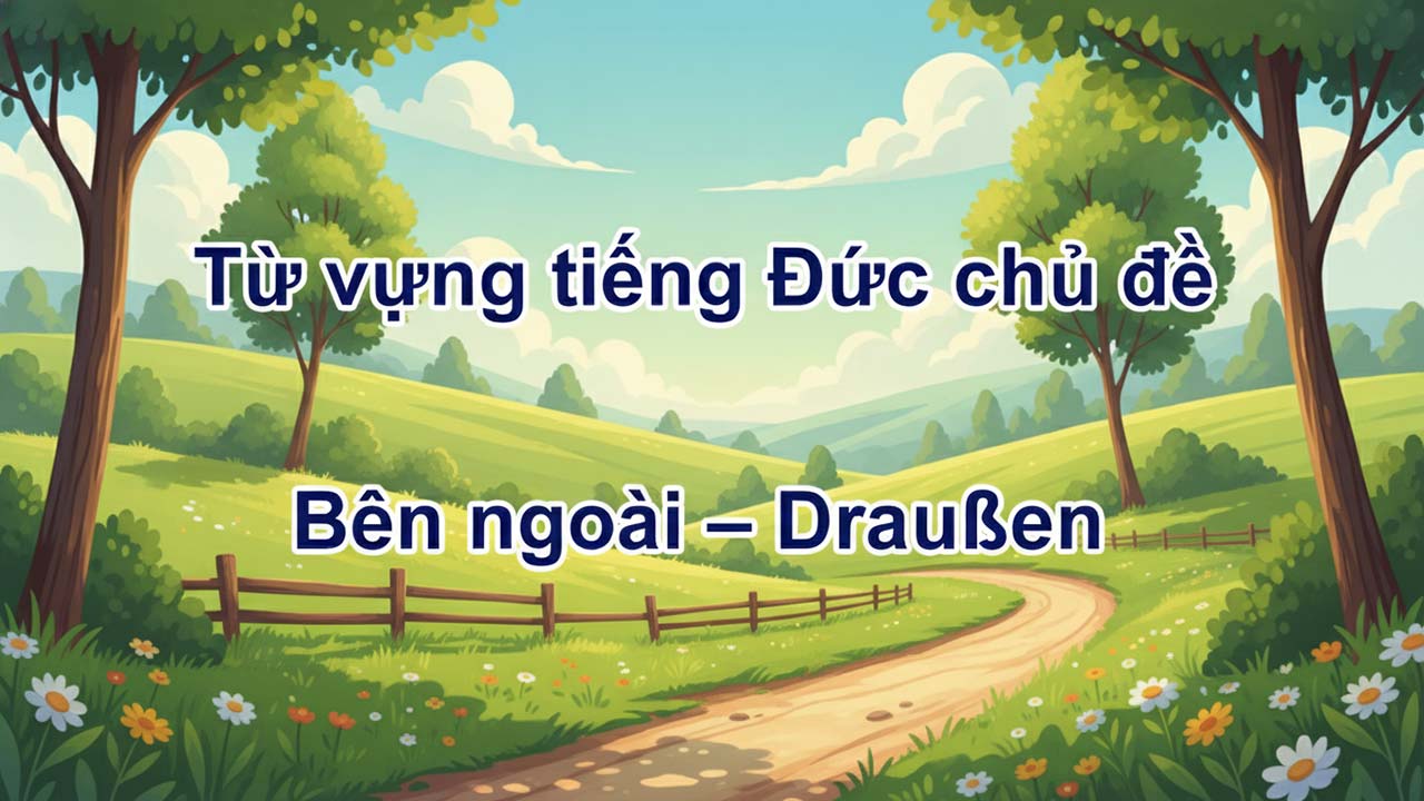 Từ vựng tiếng Đức chủ đề Bên ngoài