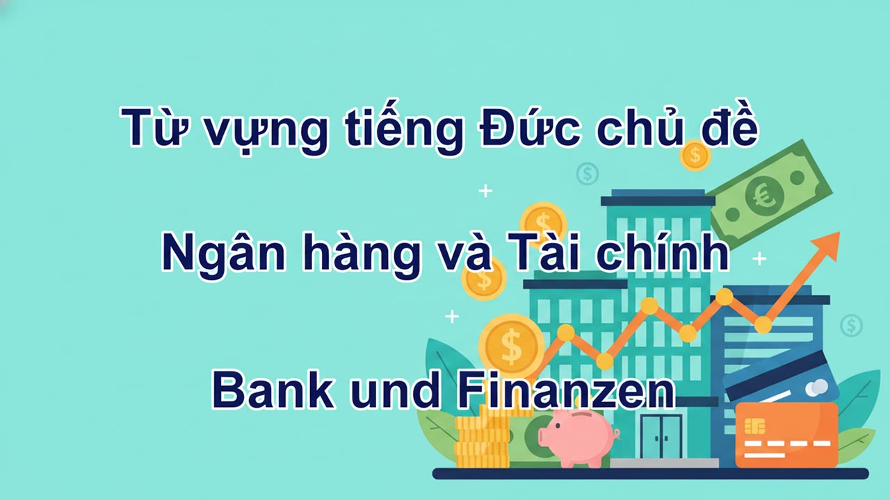 Từ vựng tiếng Đức chủ đề Ngân hàng và Tài chính