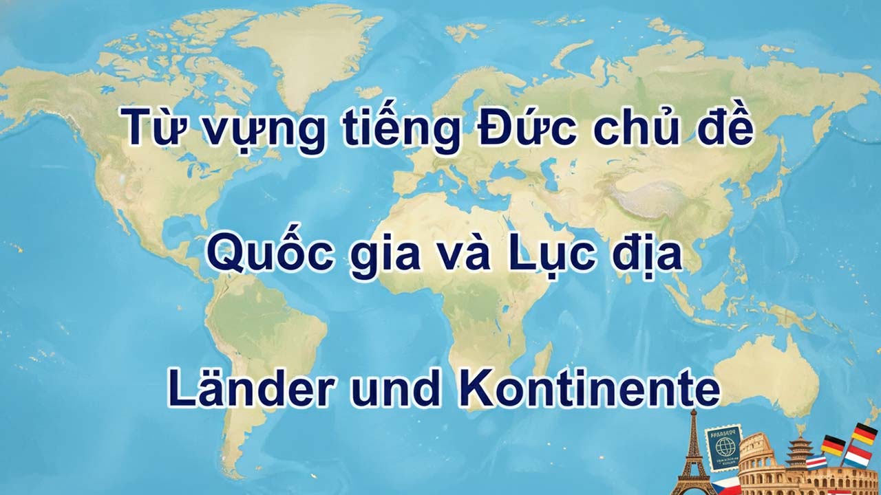 Từ vựng tiếng Đức chủ đề Quốc gia và Lục địa