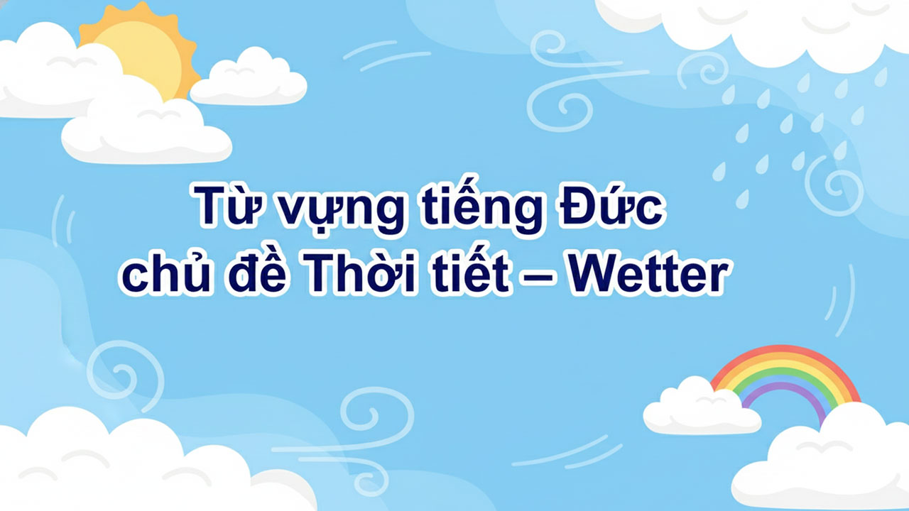 Từ vựng tiếng Đức chủ đề Thời tiết – Wetter