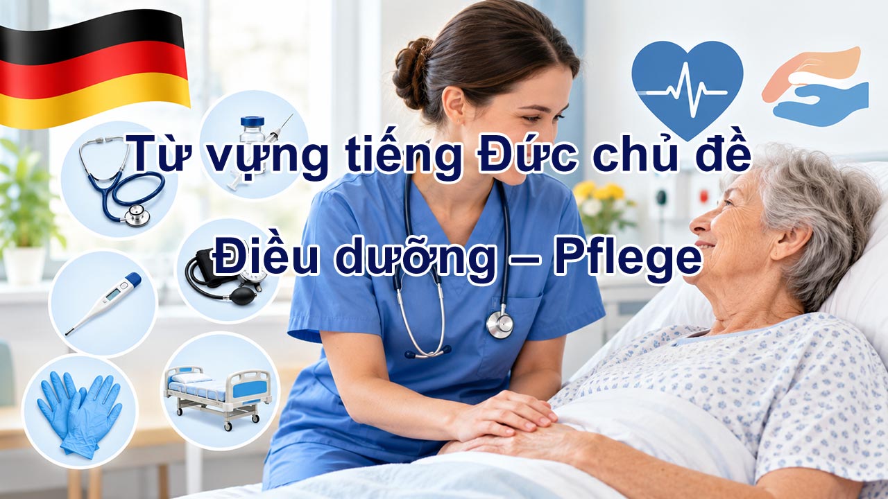 Từ vựng chuyên ngành điều dưỡng tiếng đức Pflege